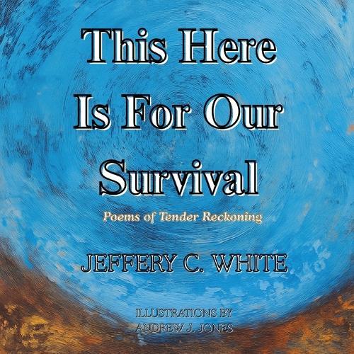 This Here Is For Our Survival: Poems of Tender Reckoning
