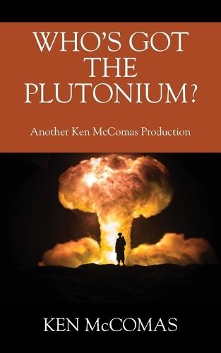 Who's Got the Plutonium? Another Ken McComas Production