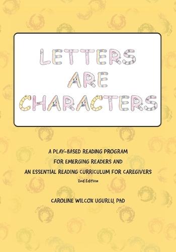 Letters are Characters: A Play-Based, Reading Program for Emerging Readers and an Essential Reading Curriculum for Caregivers