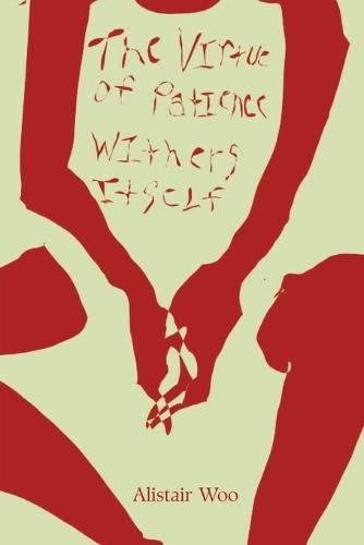 The Virtue of Patience Withers Itself: A Collection of Poems