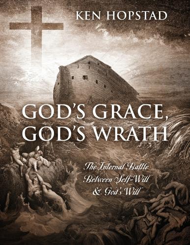 God's Grace, God's Wrath: The Internal Battle Between Self-Will & God's Will