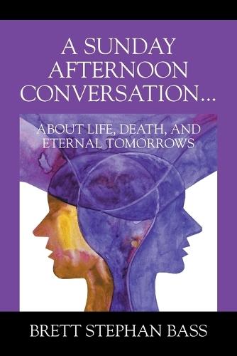 A Sunday Afternoon Conversation... About Life, Death, and Eternal Tomorrows