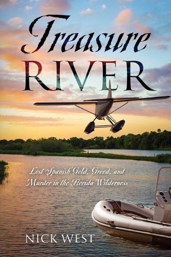 Treasure River: Lost Spanish Gold, Greed, and Murder in the Florida Wilderness
