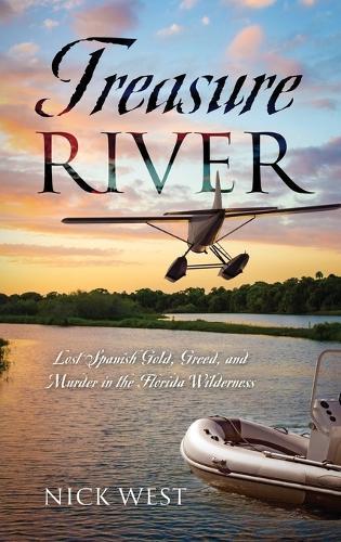 Treasure River: Lost Spanish Gold, Greed, and Murder in the Florida Wilderness