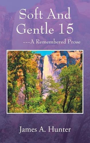 Soft And Gentle 15: --A Remembered Prose