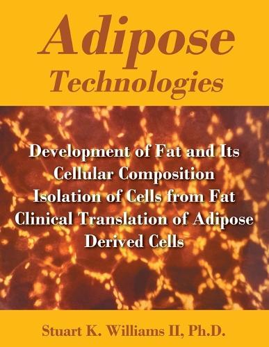 Adipose Technologies: Development of Fat and Its Cellular Composition Isolation of Cells from Fat Clinical Translation of Adipose Derived Cells