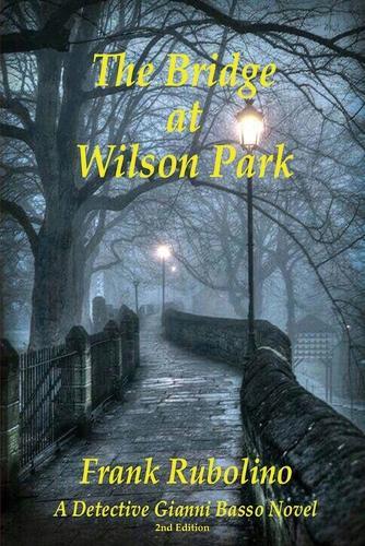 The Bridge at Wilson Park: A Detective Gianni Basso Novel - 2nd Edition