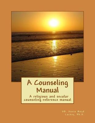 A Counseling Manual: A reference manual for religious and secular counselors or