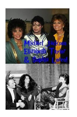 Michael Jackson, Elizabeth Taylor & Sophia Loren!: The Incredible Threesome!