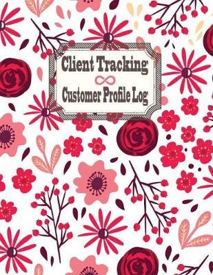Client Tracking Customer Profile Log: Keep Profile Log Book Journal, Data Organizer. Tracking Tool for your Client Activity, Profile, Address, Birthday, Phone, Email, Occupation, Appointment etc. 8.5 x 11 Inches, 100 Pages