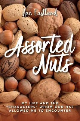 Assorted Nuts: My life and the characters whom God has allowed me to encounter