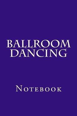 Ballroom Dancing: Notebook