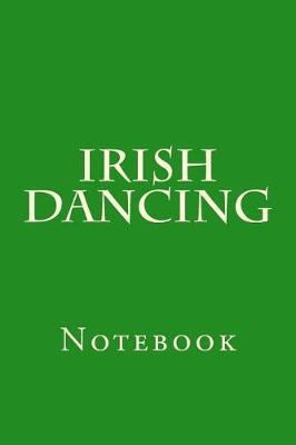 Irish Dancing: Notebook