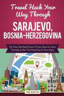 Travel Hack Your Way Through Sarajevo, Bosnia-Herzegovina: Fly Free, Get Best Room Prices, Save on Auto Rentals & Get the Most Out of Your Stay