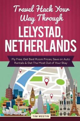 Travel Hack Your Way Through Lelystad, Netherlands: Fly Free, Get Best Room Prices, Save on Auto Rentals & Get the Most Out of Your Stay