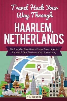 Travel Hack Your Way Through Haarlem, Netherlands: Fly Free, Get Best Room Prices, Save on Auto Rentals & Get the Most Out of Your Stay