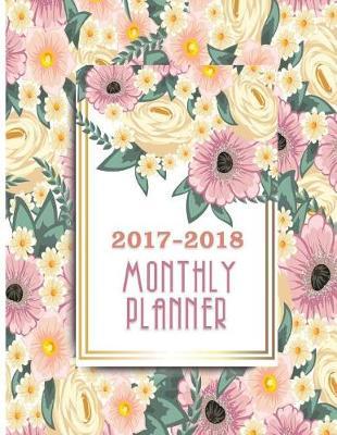 2017- 2018 Monthly Planner: Floral Lettering Cover Monthly Organizer Passion & Inspiration Quotes(Make it easy and quick to write)