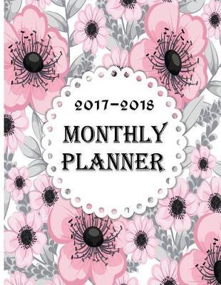 2017- 2018 Monthly Planner: Schedule Organizer Personal Journals 8.5x11inch Passion & Inspiration Planner
