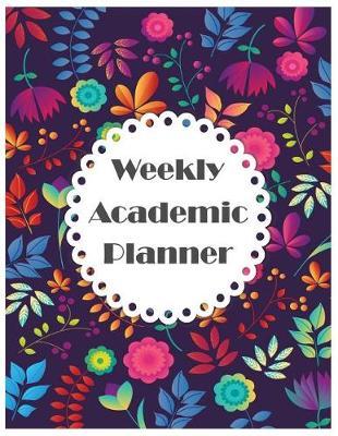 Weekly Academic Planner: Daily Weekly Calendar Schedule Organizer and Journal Notebook 8.5x11  (Daily and Weekly Planners for for College, University and High School