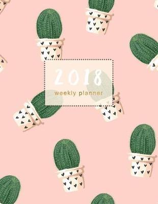 2018 Planner Weekly Monthly Cactus: Organizer Journal with to Do Lists and Inspirational Quotes