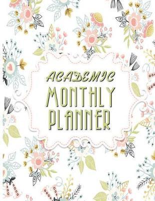 Academic Monthly Planner: The Best Daily & Weekly Academic Planner: Floral Abstract for School, College, High School, University, Academic Planner