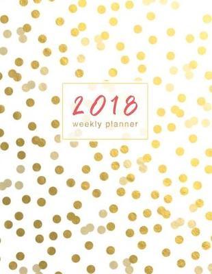 2018 Weekly Planner: Gold Dots Calendar Organizer with Inspirational Quotes and To-Do Lists