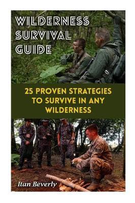 Wilderness Survival Guide: 25 Proven Strategies to Survive in Any Wilderness
