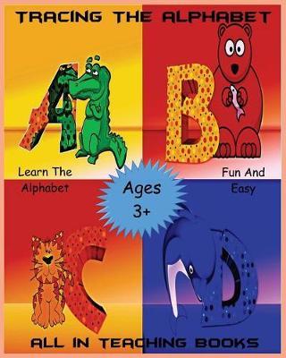 Tracing the Alphabet: Learn the Alphabet the Fun and Easy Way