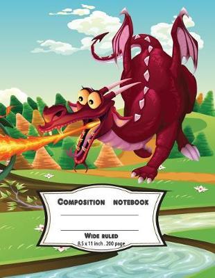 Composition notebook wide ruled 8.5 x 11 inch 200 page, Cute dragon on fired: Large composition book journal for school student/teacher/office