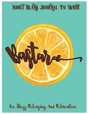 Bastard: Adult Blank Journal To Write For Stress Releasing And Relaxation