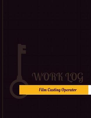 Film Casting Operator Work Log: Work Journal, Work Diary, Log - 131 pages, 8.5 x 11 inches