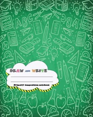Draw and Write Primary Composition Notebook, 8 X 10 Inch 200 Page, Green Chalkboard Math for Children: Kids Composition Book Journal for Kindergarten First, 2nd, 3rd and 4th Grade