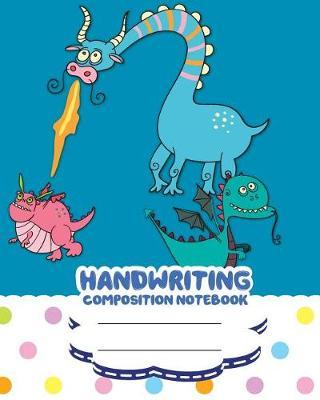 Handwriting Primary Composition Notebook, 8 X 10 Inch 200 Page, Blue and Dots Cute Dragon: Kids Composition Book Journal for Kindergarten First, 2nd, 3rd and 4th Grade