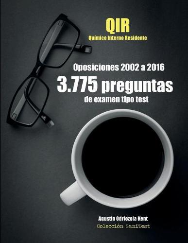 Oposiciones QIR. 3.775 preguntas de examen tipo test (2002-2016): Quimico Interno Residente