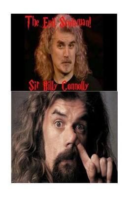 The Evil Scotsman!: Sir Billy Connolly
