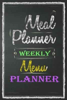 Meal Planner Weekly Menu Planner: Meal Planner Notebook