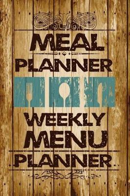Meal Planner Weekly Menu Planner: Meal Planner Notebook