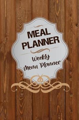 Meal Planner Weekly Menu Planner: Meal Planner Notebook