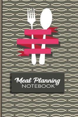 Meal Planning Notebook: Meal Planner Notebook