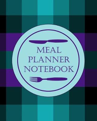 Meal Planner Notebook: Weekly Meal Planner