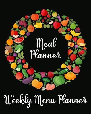 Meal Planner Weekly Menu Planner: Weekly Meal Planner