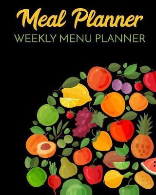 Meal Planner Weekly Menu Planner: Weekly Meal Planner
