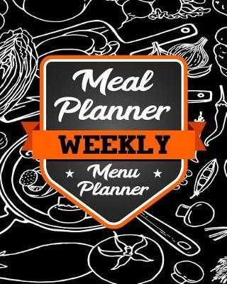 Meal Planner Weekly Menu Planner: Weekly Meal Planner