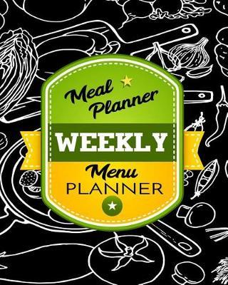 Meal Planner Weekly Menu Planner: Weekly Meal Planner