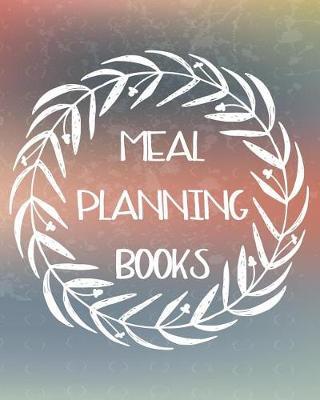 Meal Planning Book: Weekly Meal Planner