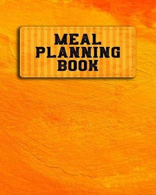 Meal Planning Book: Weekly Meal Planner
