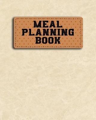 Meal Planning Book: Weekly Meal Planner