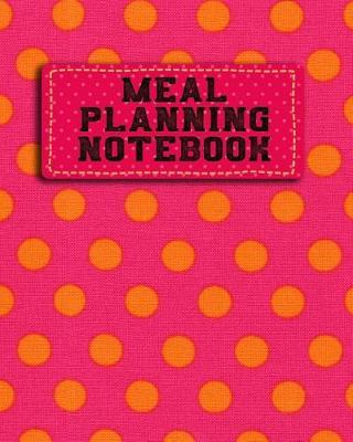 Meal Planning Notebook: Weekly Meal Planner