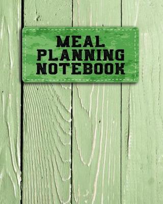 Meal Planning Notebook: Weekly Meal Planner