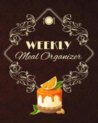 Weekly Meal Organizer: Weekly Meal Planner
